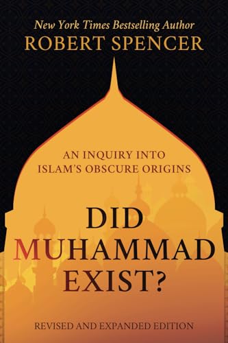 Did Muhammad Exist?: An Inquiry into Islam’s Obscure Origins—Revised and Expanded Edition